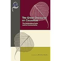 The Great Discourse on Causation: The Mahanidana Sutta and Its Commentaries The Great Discourse on Causation: The Mahanidana Sutta and Its Commentaries Kindle Paperback