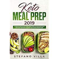 Keto Meal Prep 2019: A Step by Step 30-Days Meal Prep Guide to Make Delicious and Easy Ketogenic Recipes for a Rapid Weight Loss