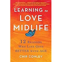 Learning to Love Midlife: 12 Reasons Why Life Gets Better with Age Learning to Love Midlife: 12 Reasons Why Life Gets Better with Age Hardcover Audible Audiobook Kindle