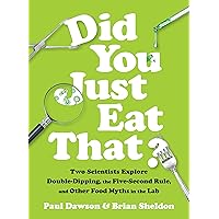 Did You Just Eat That?: Two Scientists Explore Double-Dipping, the Five-Second Rule, and other Food Myths in the Lab Did You Just Eat That?: Two Scientists Explore Double-Dipping, the Five-Second Rule, and other Food Myths in the Lab Kindle Audible Audiobook Hardcover Audio CD