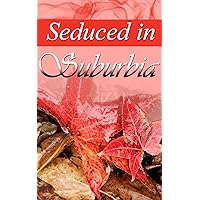 Seduced in Suburbia Seduced in Suburbia Kindle
