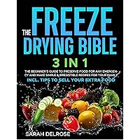 The Freeze Drying Bible: [3 In 1] The Beginner’s Guide to Preserve Food for Any Emergency and Make Simple & Irresistible Recipes for your Family | Incl. Tips to Sell your Extra Food (French Edition) The Freeze Drying Bible: [3 In 1] The Beginner’s Guide to Preserve Food for Any Emergency and Make Simple & Irresistible Recipes for your Family | Incl. Tips to Sell your Extra Food (French Edition) Paperback Kindle