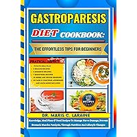 GASTROPARESIS DIET COOKBOOK: The Effortless Tips For Beginners: Knowledge, Meal Plans & Food Recipes To Manage Nerve Damage, Prevent Stomach Muscles Paralysis, Through Nutrition And Lifestyle Changes GASTROPARESIS DIET COOKBOOK: The Effortless Tips For Beginners: Knowledge, Meal Plans & Food Recipes To Manage Nerve Damage, Prevent Stomach Muscles Paralysis, Through Nutrition And Lifestyle Changes Kindle Hardcover Paperback