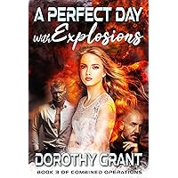 A Perfect Day, With Explosions (Combined Operations Book 3) A Perfect Day, With Explosions (Combined Operations Book 3) Kindle Paperback