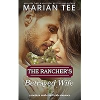 The Rancher's Betrayed Wife: A Modern Mail-Order Marriage Romance (Billionaires of Evergreen, Texas) The Rancher's Betrayed Wife: A Modern Mail-Order Marriage Romance (Billionaires of Evergreen, Texas) Kindle