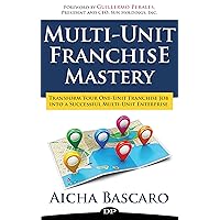 Multi Unit Franchise Mastery: Transform Your One-Unit Franchise Job Into a Multi-Unit Franchise Enterprise (Franchise Success Book 2) Multi Unit Franchise Mastery: Transform Your One-Unit Franchise Job Into a Multi-Unit Franchise Enterprise (Franchise Success Book 2) Kindle