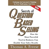 Secrets of Question-Based Selling: How the Most Powerful Tool in Business Can Double Your Sales Results (Top Selling Books to Increase Profit, Money Books for Growth) Secrets of Question-Based Selling: How the Most Powerful Tool in Business Can Double Your Sales Results (Top Selling Books to Increase Profit, Money Books for Growth) Paperback Hardcover