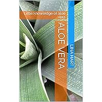 Aloe vera: Little knowledge of aloe vera (First Book 1) Aloe vera: Little knowledge of aloe vera (First Book 1) Kindle