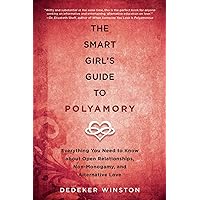 The Smart Girl's Guide to Polyamory: Everything You Need to Know About Open Relationships, Non-Monogamy, and Alternative Love The Smart Girl's Guide to Polyamory: Everything You Need to Know About Open Relationships, Non-Monogamy, and Alternative Love Paperback Kindle Audible Audiobook Audio CD