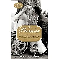 The Promise: A Tragic Accident, a Paralyzed Bride, and the Power of Love, Loyalty, and Friendship The Promise: A Tragic Accident, a Paralyzed Bride, and the Power of Love, Loyalty, and Friendship Paperback Kindle Hardcover