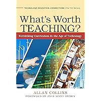 What's Worth Teaching?: Rethinking Curriculum in the Age of Technology (Technology, Education--Connections (The TEC Series)) What's Worth Teaching?: Rethinking Curriculum in the Age of Technology (Technology, Education--Connections (The TEC Series)) Paperback Kindle Hardcover