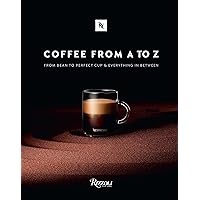 Coffee-From A to Z: From Bean to Perfect Cup and Everything in Between Coffee-From A to Z: From Bean to Perfect Cup and Everything in Between Hardcover