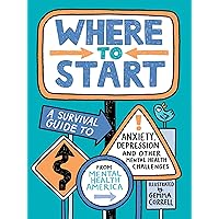 Where to Start: A Survival Guide to Anxiety, Depression, and Other Mental Health Challenges Where to Start: A Survival Guide to Anxiety, Depression, and Other Mental Health Challenges Paperback Kindle Audible Audiobook Hardcover