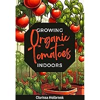 Growing Organic Tomatoes Indoors