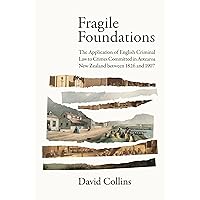 Fragile Foundations: The Application of Criminal Law to Crimes Committed in New Zealand between 1826 and 1907