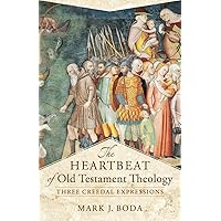 The Heartbeat of Old Testament Theology: Three Creedal Expressions (Acadia Studies in Bible and Theology) The Heartbeat of Old Testament Theology: Three Creedal Expressions (Acadia Studies in Bible and Theology) Paperback Kindle