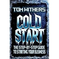 Cold Start: The Step-by-Step Guide To Starting Your Business Cold Start: The Step-by-Step Guide To Starting Your Business Paperback Kindle Hardcover