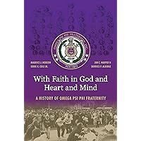 With Faith in God and Heart and Mind: A History of Omega Psi Phi Fraternity With Faith in God and Heart and Mind: A History of Omega Psi Phi Fraternity Hardcover Kindle