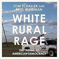 White Rural Rage: The Threat to American Democracy White Rural Rage: The Threat to American Democracy Audible Audiobook Hardcover Kindle