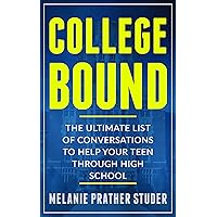 COLLEGE BOUND: THE ULTIMATE LIST OF CONVERSATIONS TO HELP YOUR TEEN THROUGH HIGH SCHOOL