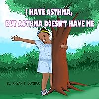 I HAVE ASTHMA BUT ASTHMA DOESN'T HAVE ME I HAVE ASTHMA BUT ASTHMA DOESN'T HAVE ME Kindle Paperback
