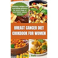 BREAST CANCER DIET COOKBOOK FOR WOMEN : Delicious recipes and nourishing guidance for every stage of your breast cancer journey BREAST CANCER DIET COOKBOOK FOR WOMEN : Delicious recipes and nourishing guidance for every stage of your breast cancer journey Kindle Hardcover Paperback