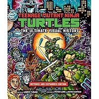 Teenage Mutant Ninja Turtles: The Ultimate Visual History: Revised and Expanded Edition Teenage Mutant Ninja Turtles: The Ultimate Visual History: Revised and Expanded Edition Hardcover