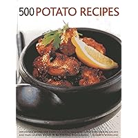 500 Potato Recipes: Irresistible Recipes For Every Occasion, Including Appetizers, Snacks, Salads And Main Courses, Shown In 500 Tempting Photographs 500 Potato Recipes: Irresistible Recipes For Every Occasion, Including Appetizers, Snacks, Salads And Main Courses, Shown In 500 Tempting Photographs Paperback