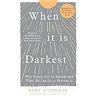 When It Is Darkest: Why People Die by Suicide and What We Can Do to Prevent It When It Is Darkest: Why People Die by Suicide and What We Can Do to Prevent It Paperback Audible Audiobook Kindle Audio CD