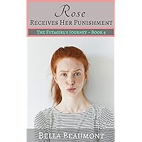 Rose Receives Her Punishment (The Futa Girl's Journey Book 4) Rose Receives Her Punishment (The Futa Girl's Journey Book 4) Kindle