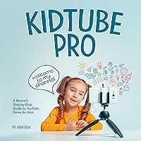Kidtube Pro: A Parent's Step-by-Step Guide to YouTube Fame for Kids Kidtube Pro: A Parent's Step-by-Step Guide to YouTube Fame for Kids Audible Audiobook Kindle Paperback