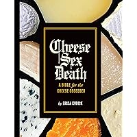Cheese Sex Death: A Bible for the Cheese Obsessed Cheese Sex Death: A Bible for the Cheese Obsessed Hardcover Kindle Audible Audiobook Audio CD