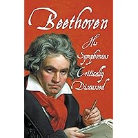 Beethoven - His Symphonies Critically Discussed Beethoven - His Symphonies Critically Discussed Kindle Paperback