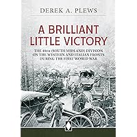 A Brilliant Little Victory: The 48th (South Midland) Division on the Western and Italian Fronts During the First World War (Wolverhampton Military Studies)