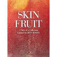 Jeff Koons: Skin Fruit: A View of a Collection Jeff Koons: Skin Fruit: A View of a Collection Paperback
