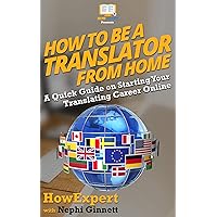 How To Be a Translator From Home: A Quick Guide on Starting Your Translating Career Online