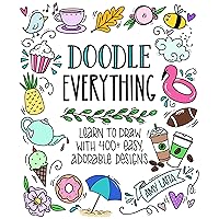 Doodle Everything!: Learn to Draw with 400+ Easy, Adorable Designs Doodle Everything!: Learn to Draw with 400+ Easy, Adorable Designs Paperback Kindle