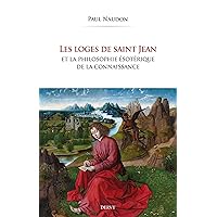 Les Loges de saint Jean et la philosophie ésotérique de la connaissance (French Edition)