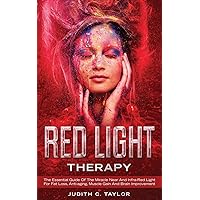 Red Light Therapy: The Essential Guide Of The Miracle Near And Infra-Red Light For Fat Loss, Anti-aging, Muscle Gain And Brain Improvement Red Light Therapy: The Essential Guide Of The Miracle Near And Infra-Red Light For Fat Loss, Anti-aging, Muscle Gain And Brain Improvement Paperback Kindle