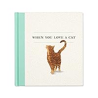 When You Love a Cat — A gift book for cat owners and cat lovers everywhere. When You Love a Cat — A gift book for cat owners and cat lovers everywhere. Hardcover