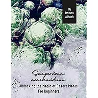 Sempervivum arachnoideum: Unlocking the Magic of Desert Plants, For Beginners