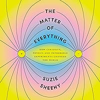 The Matter of Everything: How Curiosity, Physics, and Improbable Experiments Changed the World The Matter of Everything: How Curiosity, Physics, and Improbable Experiments Changed the World Audible Audiobook Hardcover Kindle Paperback