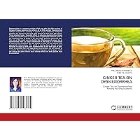 GINGER TEA ON DYSMENORRHEA: Ginger Tea on DysmenorrheaAmong Nursing Students