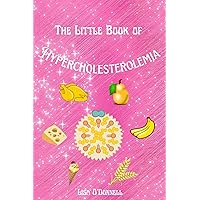 The Little Book of Hypercholesterolemia : What High cholesterol is and isn't and what happens if you have high cholesterol The Little Book of Hypercholesterolemia : What High cholesterol is and isn't and what happens if you have high cholesterol Kindle Paperback