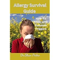 Allergy Survival Guide : How To Cope with Common Triggers Allergy Survival Guide : How To Cope with Common Triggers Kindle Paperback