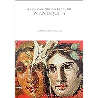 A Cultural History of Color in Antiquity (The Cultural Histories Series) A Cultural History of Color in Antiquity (The Cultural Histories Series) Paperback Kindle Hardcover