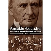 Amiable Scoundrel: Simon Cameron, Lincoln's Scandalous Secretary of War Amiable Scoundrel: Simon Cameron, Lincoln's Scandalous Secretary of War Hardcover Kindle Audible Audiobook