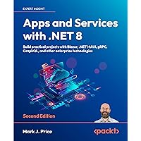 Apps and Services with .NET 8: Build practical projects with Blazor, .NET MAUI, gRPC, GraphQL, and other enterprise technologies Apps and Services with .NET 8: Build practical projects with Blazor, .NET MAUI, gRPC, GraphQL, and other enterprise technologies Paperback Kindle