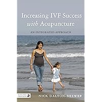 Increasing IVF Success with Acupuncture: An Integrated Approach Increasing IVF Success with Acupuncture: An Integrated Approach eTextbook Paperback Mass Market Paperback