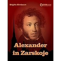Alexander in Zarskoje (German Edition) Alexander in Zarskoje (German Edition) Kindle